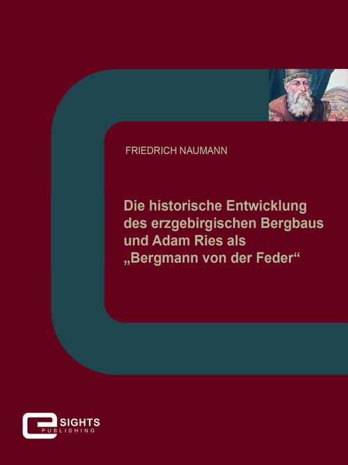 Cover Die historische Entwicklung des erzgebirgischen Bergbaus und Adam Ries als 'Bergmann von der Feder'.